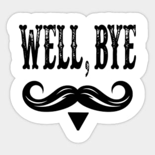 Well-bye-tombstone-quote-mens Sticker